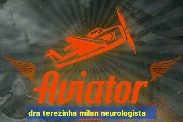 dra terezinha milan neurologista